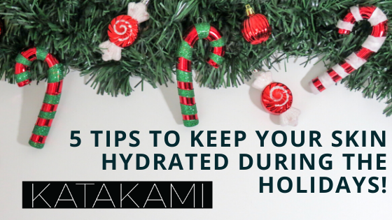 5 tips to keep your skin hydrated during the holidays!